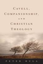 Couverture du livre « Cavell, Companionship, and Christian Theology » de Dula Peter aux éditions Oxford University Press Usa