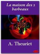 Couverture du livre « La maison des deux barbeaux » de André Theuriet aux éditions Ebookslib