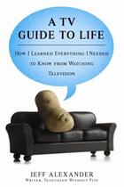 Couverture du livre « A TV Guide to Life » de Alexander Jeff aux éditions Penguin Group Us