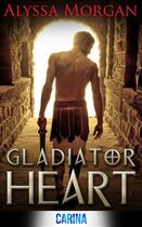 Couverture du livre « Gladiator Heart » de Morgan Alyssa aux éditions Carina