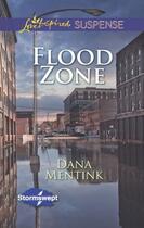 Couverture du livre « Flood Zone (Mills & Boon Love Inspired Suspense) (Stormswept - Book 3) » de Mentink Dana aux éditions Mills & Boon Series