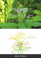 Couverture du livre « Les forces éthériques : La Nature, reflet d'une pensée cosmique » de Benoit Tramblay aux éditions Lulu