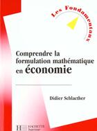 Couverture du livre « Comprendre La Formulation Mathematique En Economie T.2 » de Didier Schlacther aux éditions Hachette Education