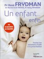 Couverture du livre « Un enfant... enfin » de Rene Frydman et Muriel Flis-Treves et Nelly Frydman aux éditions Hachette Pratique