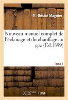 Couverture du livre « Nouveau manuel complet de l'eclairage et du chauffage au gaz t. 1 - aide-memoire de l'ingenieur-gazi » de Magnier M aux éditions Hachette Bnf