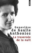 Couverture du livre « La traversée de la nuit » de Genevieve De Gaulle Anthonioz aux éditions Points
