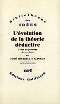 Couverture du livre « L'évolution de la théorie déductive ; l'idée de principe chez Leibniz » de José Ortéga Y Gasset aux éditions Gallimard