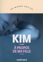 Couverture du livre « À propos de ma fille » de Kim Hye-Jin aux éditions Gallimard