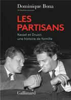 Couverture du livre « Les partisans : Kessel et Druon, une histoire de famille » de Dominique Bona aux éditions Gallimard