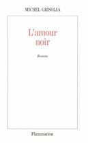 Couverture du livre « L'amour noir » de Michel Grisolia aux éditions Flammarion