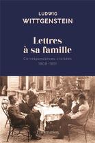 Couverture du livre « Lettres à sa famille ; correspondances croisées (1908-1951) » de Ludwig Wittgenstein aux éditions Flammarion