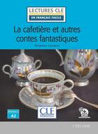 Couverture du livre « Lecture La cafetière et autres contes fantastiques niv.A2 » de Theophile Gautier aux éditions Cle International