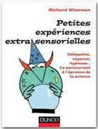 Couverture du livre « Petites expériences extra-sensorielles ; télépathie, voyance, hypnose... le paranormal à l'épreuve de la science » de Richard Wiseman aux éditions Dunod