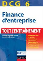 Couverture du livre « DCG 6 ; finance d'entreprise ; tout l'entraînement (4e édition) » de Jacqueline Delahaye et Florence Delahaye-Duprat aux éditions Dunod