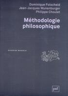 Couverture du livre « Méthodologie philosophique (3e édition) » de Jean-Jacques Wunenburger et Philippe Choulet et Dominique Folscheid aux éditions Puf