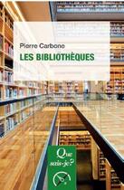Couverture du livre « Les bibliotheques (2e édition) » de Pierre Carbone aux éditions Que Sais-je ?