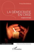 Couverture du livre « La démocratie en crise : l'urgence de réagir » de Yvan Bordeleau aux éditions L'harmattan