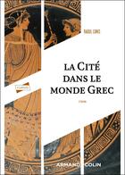 Couverture du livre « La cité dans le monde grec (2e édition) » de Raoul Lonis aux éditions Armand Colin