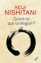 Couverture du livre « Qu'est-ce que la religion ? » de Keiji Nishitani aux éditions Cerf