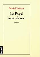 Couverture du livre « Le passé sous silence » de Daniel Prevost aux éditions Denoel