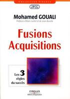 Couverture du livre « Fusions-acquisitions ; les 3 règles du succès » de Mohamed Gouali aux éditions Eyrolles