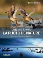 Couverture du livre « Le grand livre de la photo de nature ; techniques, pratique, matériel » de Erwan Balanca aux éditions Eyrolles