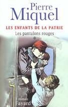 Couverture du livre « Les Enfants de la Patrie, tome 1 : Les pantalons rouges » de Pierre Miquel aux éditions Fayard