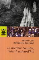 Couverture du livre « Le mystère de Lourdes d'hier à aujourd'hui » de Michel Cool et Bernadette Sauvaget aux éditions Desclee De Brouwer