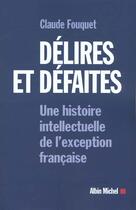 Couverture du livre « Delires et defaites - une histoire intellectuelle de l'exception francaise » de Claude Fouquet aux éditions Albin Michel