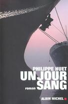 Couverture du livre « Un jour sang » de Philippe Huet aux éditions Albin Michel