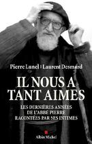 Couverture du livre « Il nous a tant aimés ; les dernières années de l'abbé Pierre racontées par ses intimes » de Lunel-P+ Desmard-L aux éditions Albin Michel