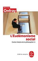 Couverture du livre « L'eudémonisme social ; contre-histoire de la philosophie Tome 5 » de Michel Onfray aux éditions Le Livre De Poche