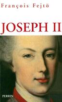 Couverture du livre « Joseph II Un habsbourg révolutionnaire » de Francois Fejto aux éditions Perrin