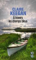 Couverture du livre « À travers les champs bleus » de Claire Keegan aux éditions 10/18