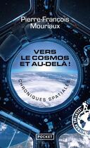 Couverture du livre « Vers le cosmos et au-delà ! chroniques spatiales » de Pierre-Francois Mouriaux aux éditions Pocket