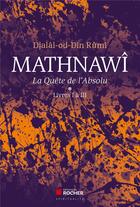 Couverture du livre « Mathnawî ; la quête de l'absolu t.1 » de Djalal Ad-Din Rumi aux éditions Rocher