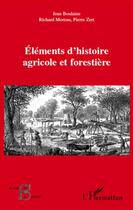 Couverture du livre « Éléments d'histoire agricole et forestière » de Richard Moreau et Jean Boulaine et Pierre Zert aux éditions L'harmattan