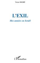 Couverture du livre « L'exil ; mes années en Israël » de Victor Segre aux éditions L'harmattan
