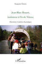 Couverture du livre « Jean Marc Houzet, instituteur à l'école Vitruve ; entretiens et analyse de pratiques » de Francoise Serrero aux éditions Editions L'harmattan