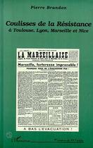 Couverture du livre « Coulisses de la résistance à Toulouse, Lyon, Marseille et Nice » de Pierre Brandon aux éditions Editions L'harmattan