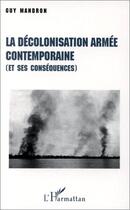 Couverture du livre « La décolonisation armée contemporaine (et ses conséquences) » de Guy Mandron aux éditions Editions L'harmattan