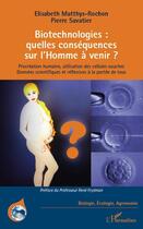 Couverture du livre « Biotechnologies : quelles conséquences sur l'homme à venir ? procréation humaine, utilisation des cellules souches ; données scientifiques et réflexives à la portée de tous » de Elisabeth Matthys-Rochon et Pierre Savatier aux éditions Editions L'harmattan