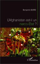 Couverture du livre « L'Afganistan est-il un narco-état ? » de Benjamin Bord aux éditions Editions L'harmattan