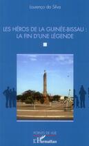 Couverture du livre « Les héros de la Guinée-Bissau ; la fin d'une légende » de Lourenco Da Silva aux éditions L'harmattan