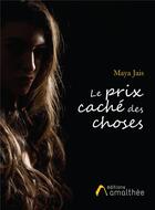 Couverture du livre « Le prix caché des choses » de Maya Jais aux éditions Amalthee