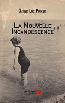 Couverture du livre « La nouvelle incandescence » de Xavier-Luc Poirier aux éditions Editions Du Net