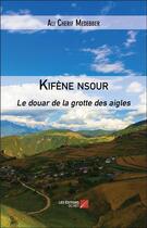 Couverture du livre « Kifène nsour ; le douar de la grotte des aigles » de Ali Cherif Medebber aux éditions Editions Du Net