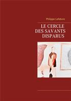 Couverture du livre « Le cercle des savants disparus » de Philippe Lefebvre aux éditions Books On Demand