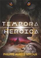 Couverture du livre « Tempora heroica ; recueil de nouvelles » de Philippe Aurele Leroux aux éditions Books On Demand