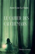 Couverture du livre « Le cahier des cauchemars : Poésies et textes » de Anne-Lise Le Saint aux éditions Books On Demand